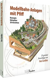 Modelleisenbahn – Modellbahnanlagen mit Pfiff: 25 geniale Vorschläge von Ivo Cordes. Konzepte, Gleispläne, 3D-Ansichten. - 1